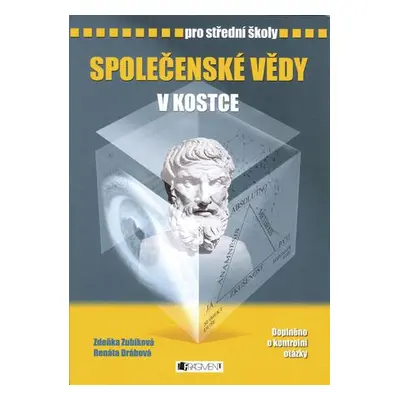 SPOLEČENSKÉ VĚDY V KOSTCE PRO STŘEDNÍ ŠKOLY - Zdeňka Zubíková; Renáta Drábová