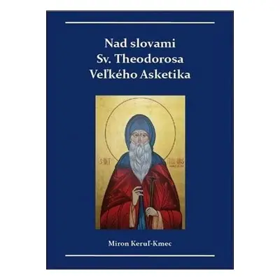 Nad slovami sv. Theodorosa Veľkého Asketika