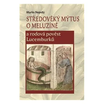 Středověký mýtus o Meluzíně a rodová pověst Lucemburků