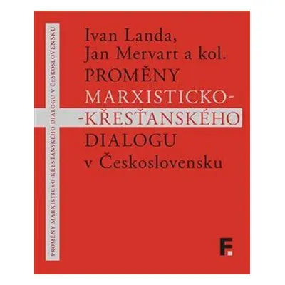 Proměny marxisticko-křesťanského dialogu v Československu - kol.