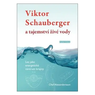 Viktor Schauberger a tajemství živé vody