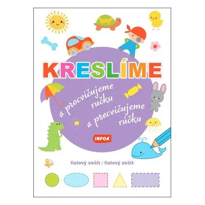 Kreslíme a procvičujeme ručku - fialový sešit / Kreslíme a precvičujeme rúčku - fialový zošit