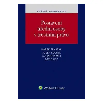 Postavení úřední osoby v trestním právu - Marek Fryšták, Josef Kuchta, Jan Provazník, David Čep