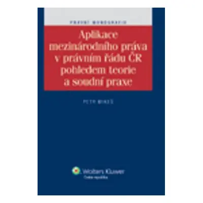 Aplikace mezinárodního práva v právním řádu ČR pohledem teorie a soudní praxe