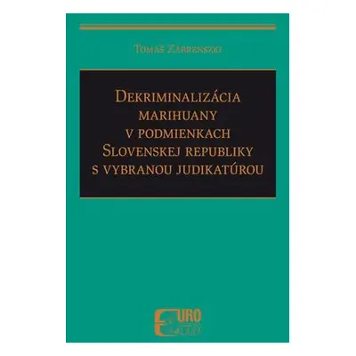 Dekriminalizácia marihuany v podmienkach SR s vybranou judikatúrou