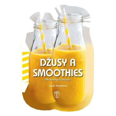 Džusy a smoothies 50 snadných receptů