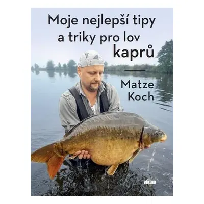 Moje nejlepší tipy a triky pro lov kaprů