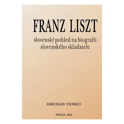 Franz Liszt – slovenský pohled na biografii slovenského skladatele