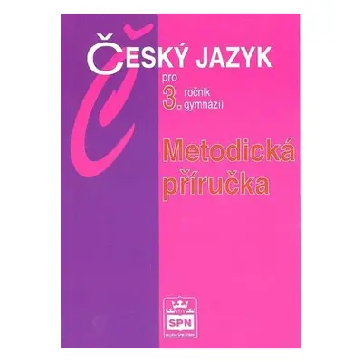 Český jazyk pro 3.ročník gymnázií Metodická příručka