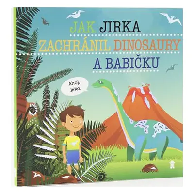 Jak Jirka zachránil dinosaury a babičku