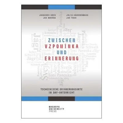 Zwischen vzpomínka und Erinnerung - Tschechische Erinnerungsorte im DaF-Unterricht