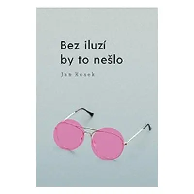 Bez iluzí by to nešlo