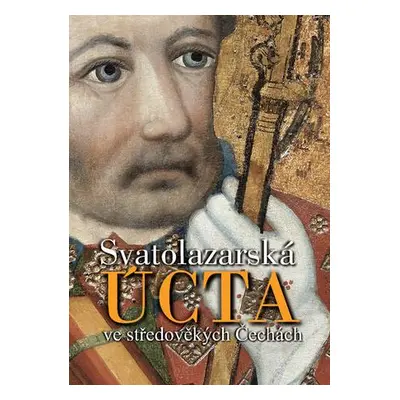 Svatolazarská úcta ve středověkých Čechách. s ikonografickým úvodem Zdirada J. K. Čecha - Zdirad