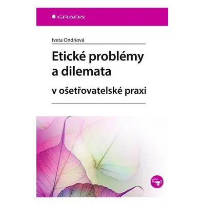 Etické problémy a dilemata v ošetřovatelské praxi