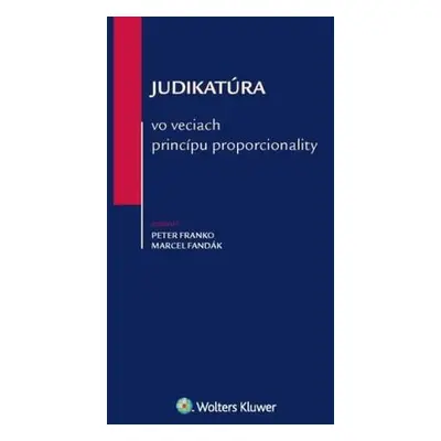 Judikatúra vo veciach princípu proporcionality - Peter Franko; Marcel Fandák