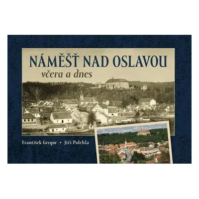 Náměšť nad Oslavou včera a dnes