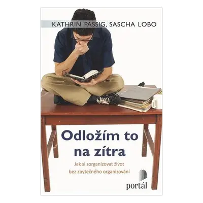 Odložím to na zítra - Jak si zorganizovat život bez - Passig Kathrin, Lobo Sasha