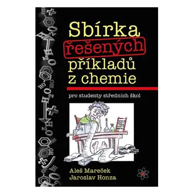 Sbírka řešených příkladů z chemie pro studenty středních škol - Honza Jaroslav, Mareček Aleš,