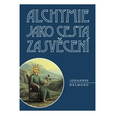 Alchymie jako cesta zasvěcení, 2. vydání - Johannes Helmond