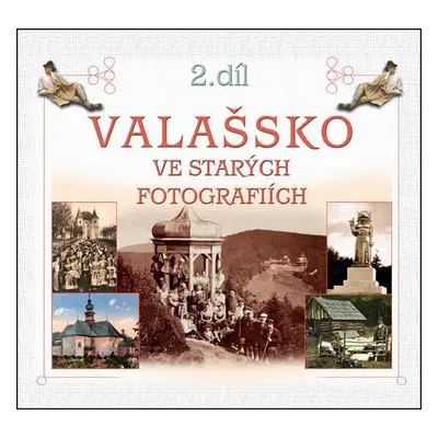 Valašsko ve starých fotografiích 2. díl