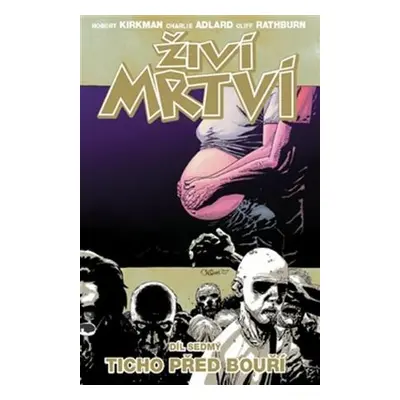 Živí mrtví 7 - Ticho před bouří – Kirkman Robert, Adlard Charlie, Rathburn Cliff