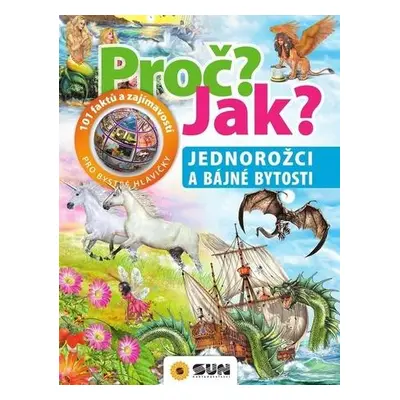 Proč? Jak? Jednorožci a bájné bytosti