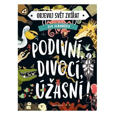 Objevuj svět zvířat Podivní, divocí, úžasní!