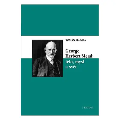 George Herbert Mead: tělo, mysl a svět