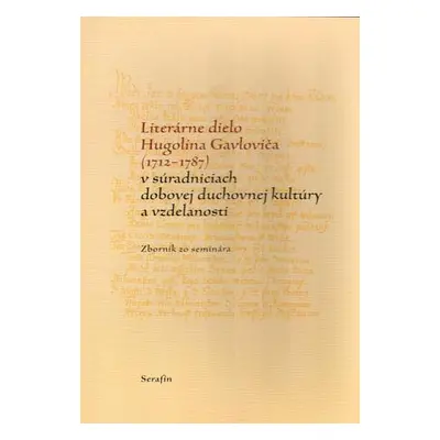 Literárne dielo Hugolína Gavloviča (1712-1787)