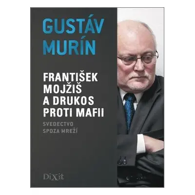 František Mojžiš a DRUKOS proti mafii