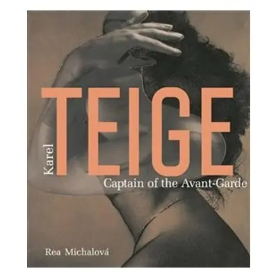 Karel Teige Captain of the Avant-Garde