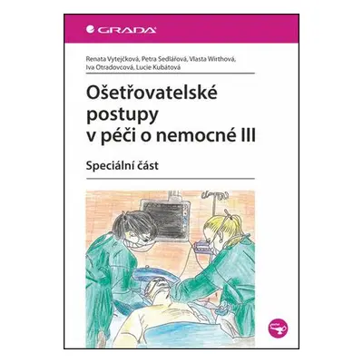 Ošetřovatelské postupy v péči o nemocné III - Speciální část - Vytejčková Renata