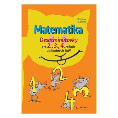 Matematika Desaťminútovky pre 2., 3., 4. ročník základných škôl