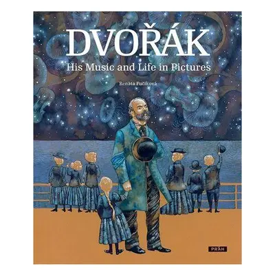 Dvořák His Music and Life in Pictures