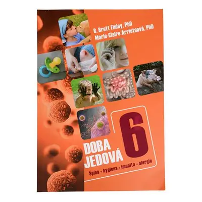 Knihy Doba jedová 6 - Špína, hygiena, imunita, alergie (B. Brett Finlay, PhD., Marie-Claire Arri