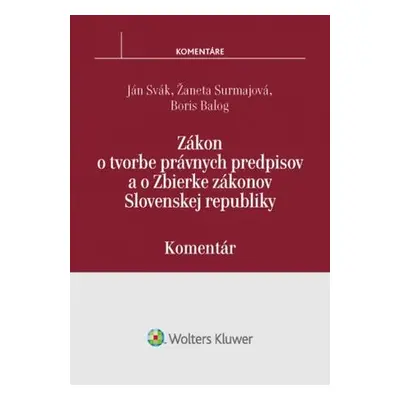 Zákon o tvorbe právnych predpisov a o Zbierke zákonov SR - Ján Svák, Boris Balog, Žaneta Surmajo