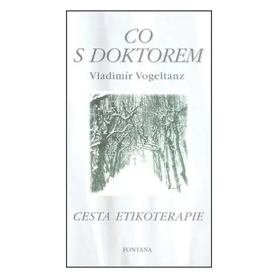 Knihy Co s doktorem - cesta etikoterapie I. díl (Vladimír Vogeltanz)