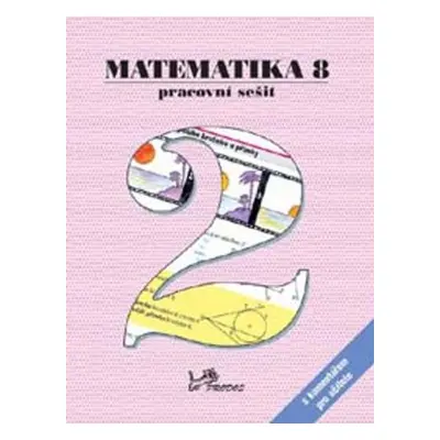 MATEMATIKA 8 PRACOVNÍ SEŠIT 2 S KOMENTÁŘEM PRO UČITELE - Josef Molnár; Petr Emanovský; Libor Lep