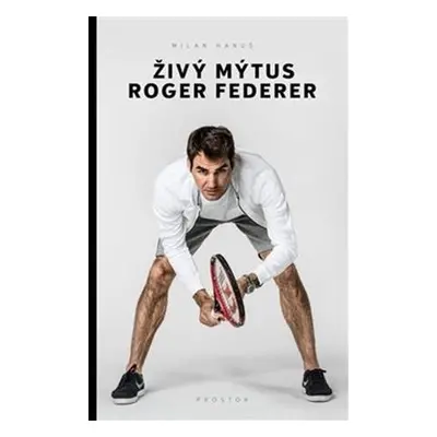 Živý mýtus Roger Federer