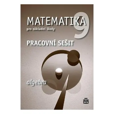 Matematika 9 pro základní školy Algebra Pracovní sešit