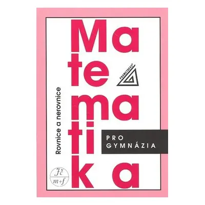 Matematika pro GYM - Rovnice a nerovnice Prometheus Charvát J.,Zhouf J.,Boček L.