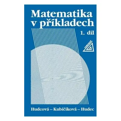 Matematika v příkladech, 1. díl - Milada Hudcová, Tomáš Hudec, L. Kubičíková