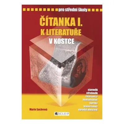 Čítanka I. k literatuře v kostce pro střední školy - Přepracované vydání 2007 - Marie Sochrová, 