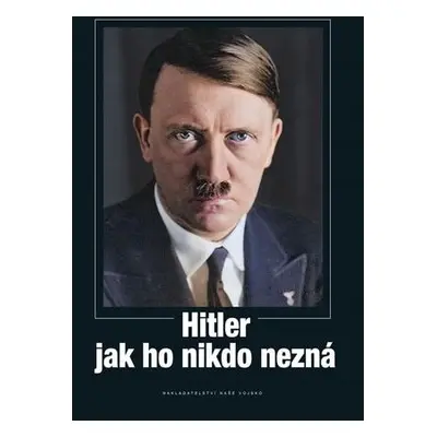 Hitler jak ho nikdo nezná