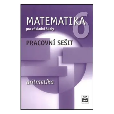 Matematika 6 pro základní školy Aritmetika Pracovní sešit