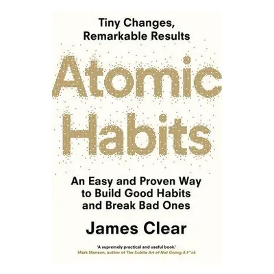 Atomic Habits: An Easy and Proven Way to Build Good Habits and Break Bad Ones