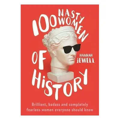 100 Nasty Women of History