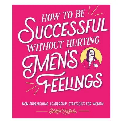 How to Be Successful Without Hurting Men's Feelings