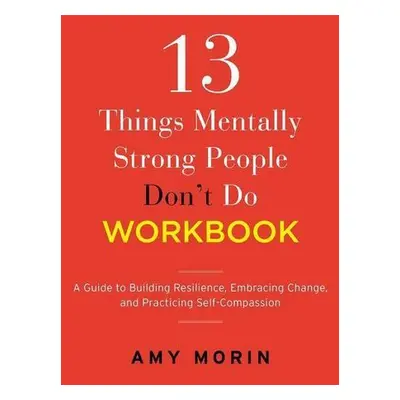 13 Things Mentally Strong People Don't Do Workbook