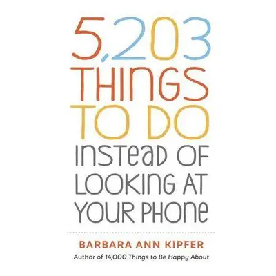 5,203 Things to Do Instead of Looking at Your Phone